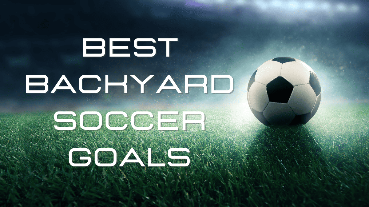 Best Backyard Soccer Goals Text over Dark background next to a soccer ball sititng on grass.